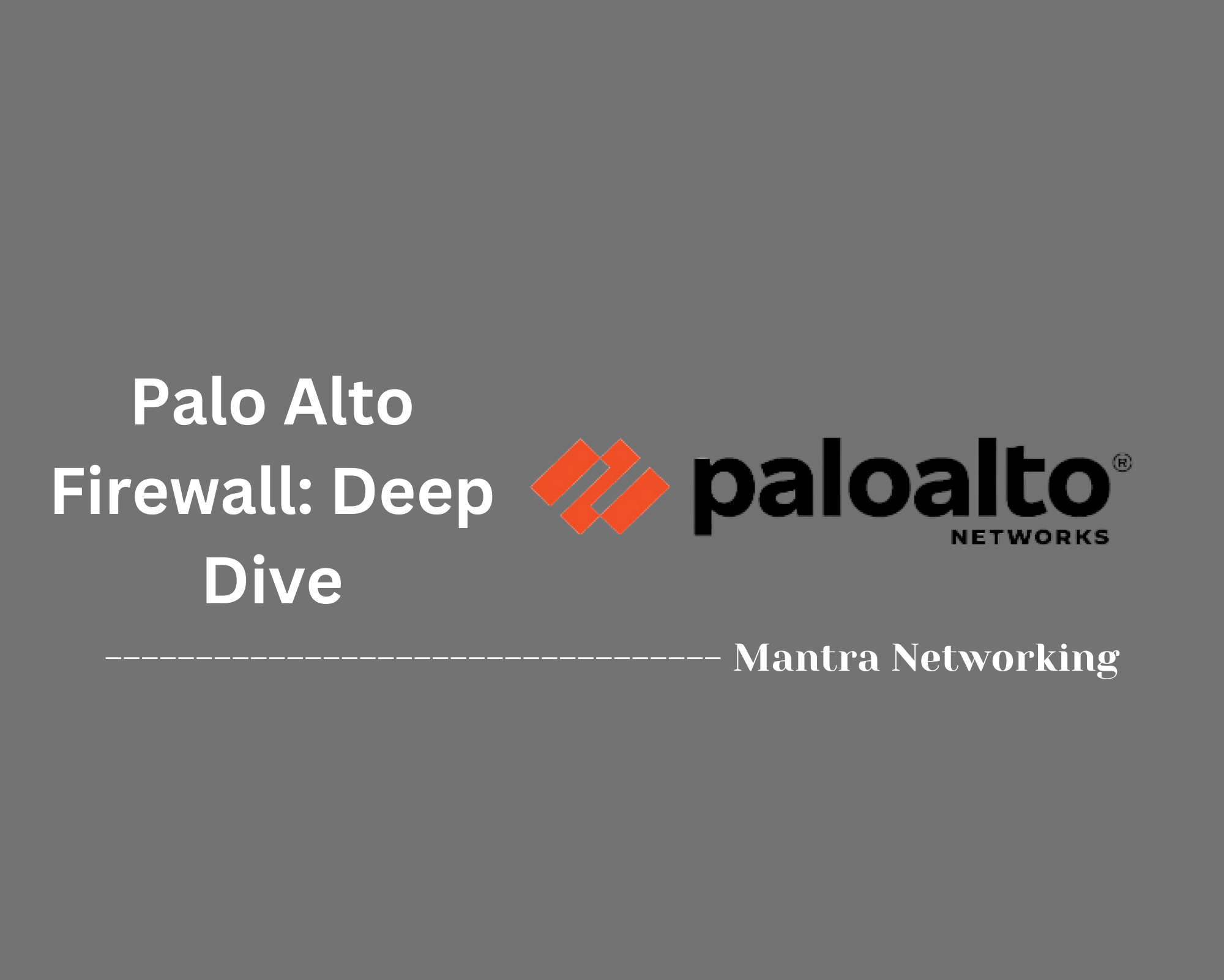 Palo Alto Firewall: Deep Dive