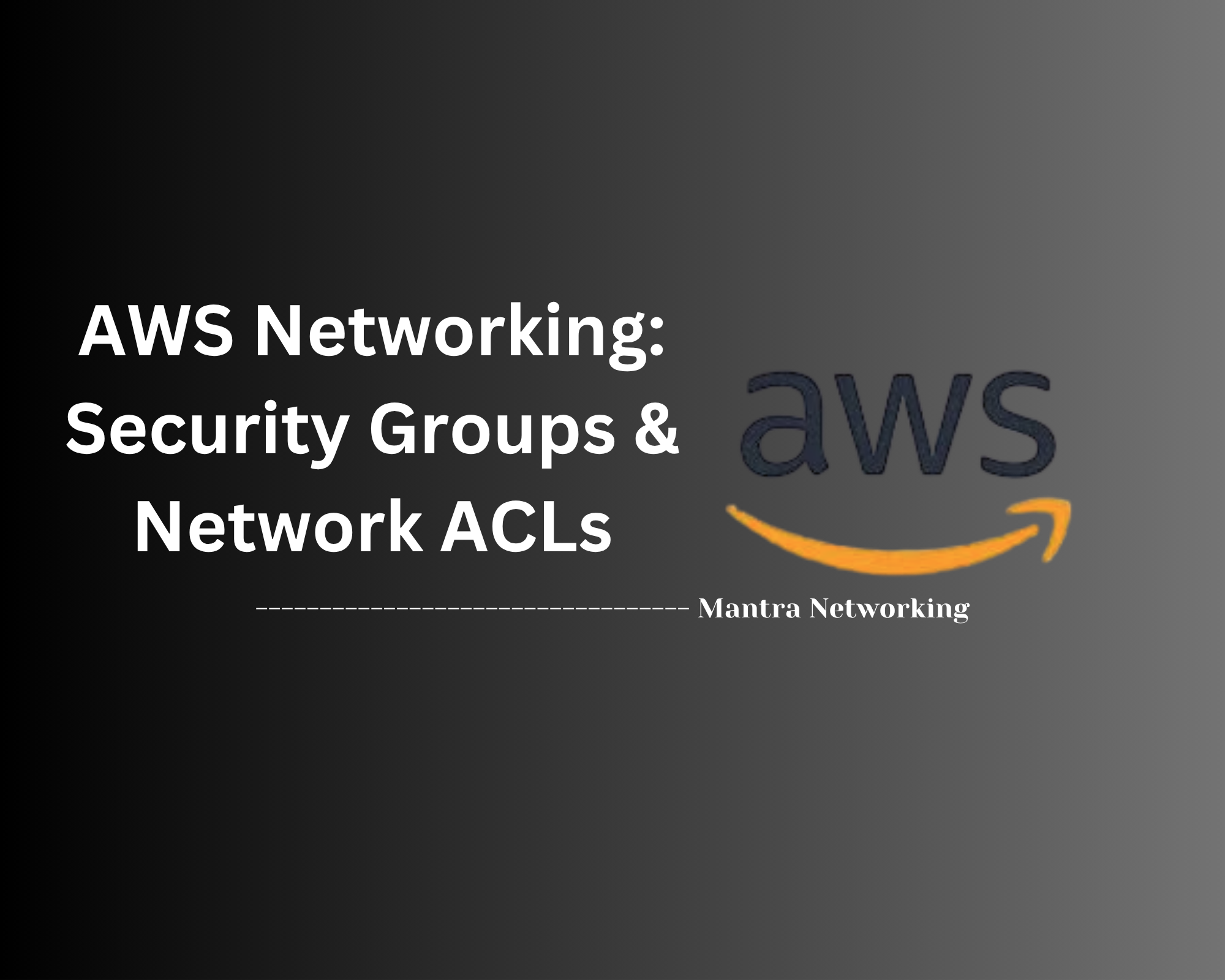 AWS Networking: Security Groups & Network ACLs (Access Control Lists)