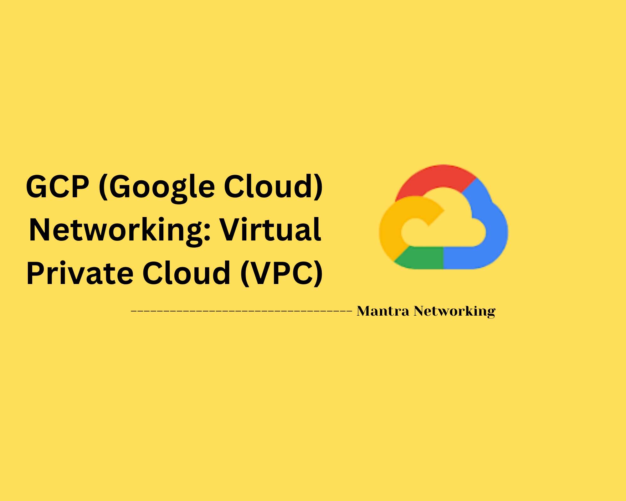 GCP (Google Cloud) Networking: Virtual Private Cloud (VPC)