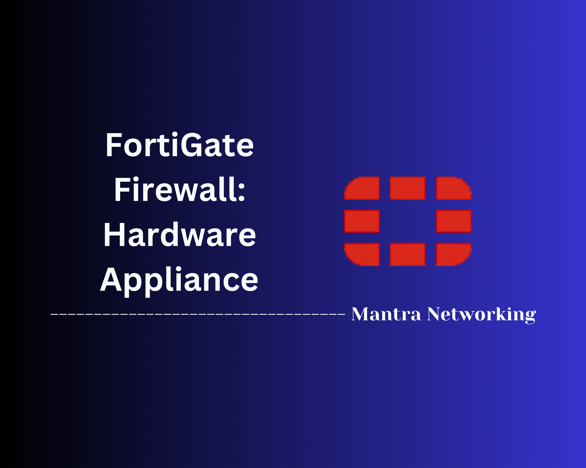 FortiGate Firewall: Hardware Appliance