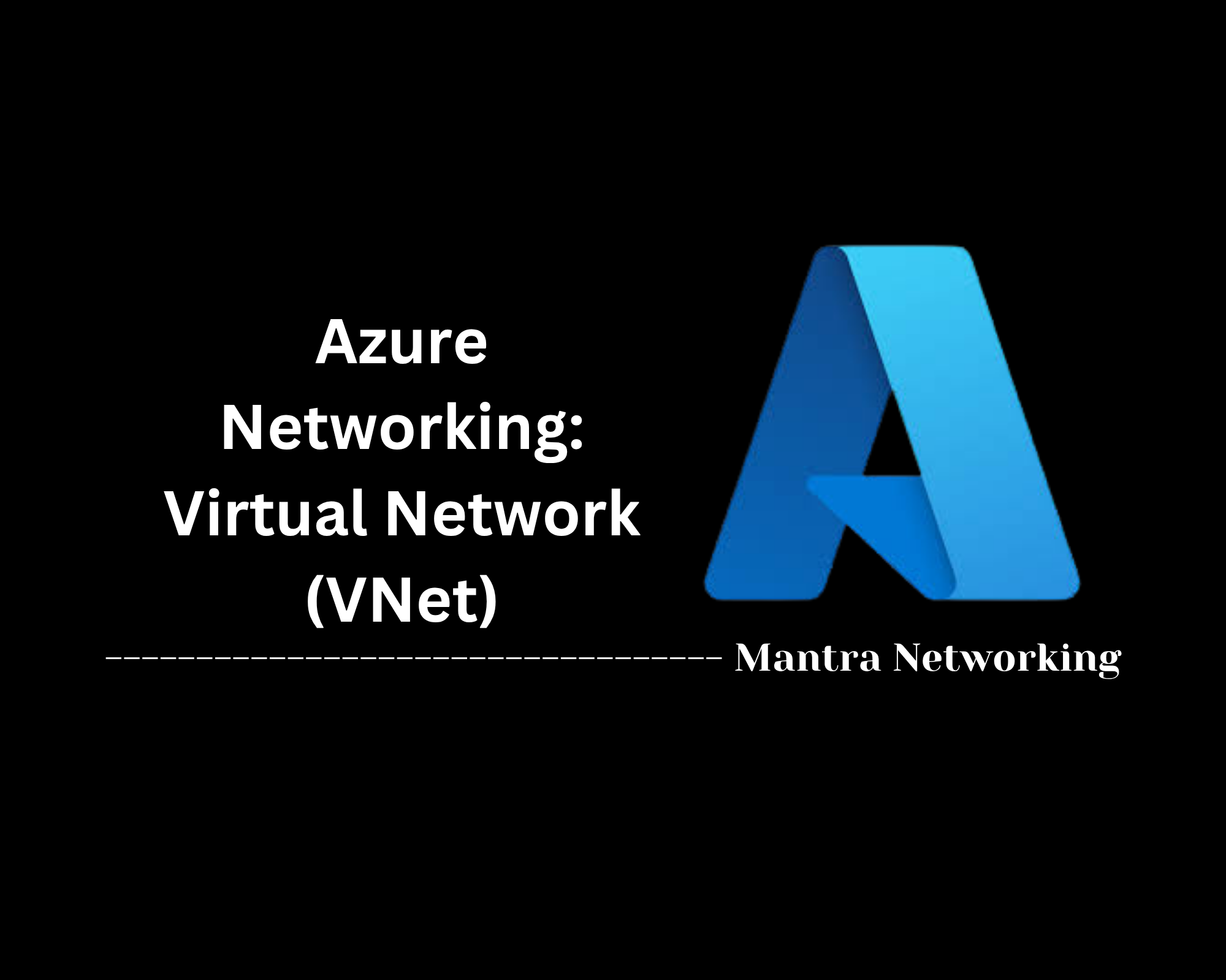 Azure Networking: Virtual Network (VNet)