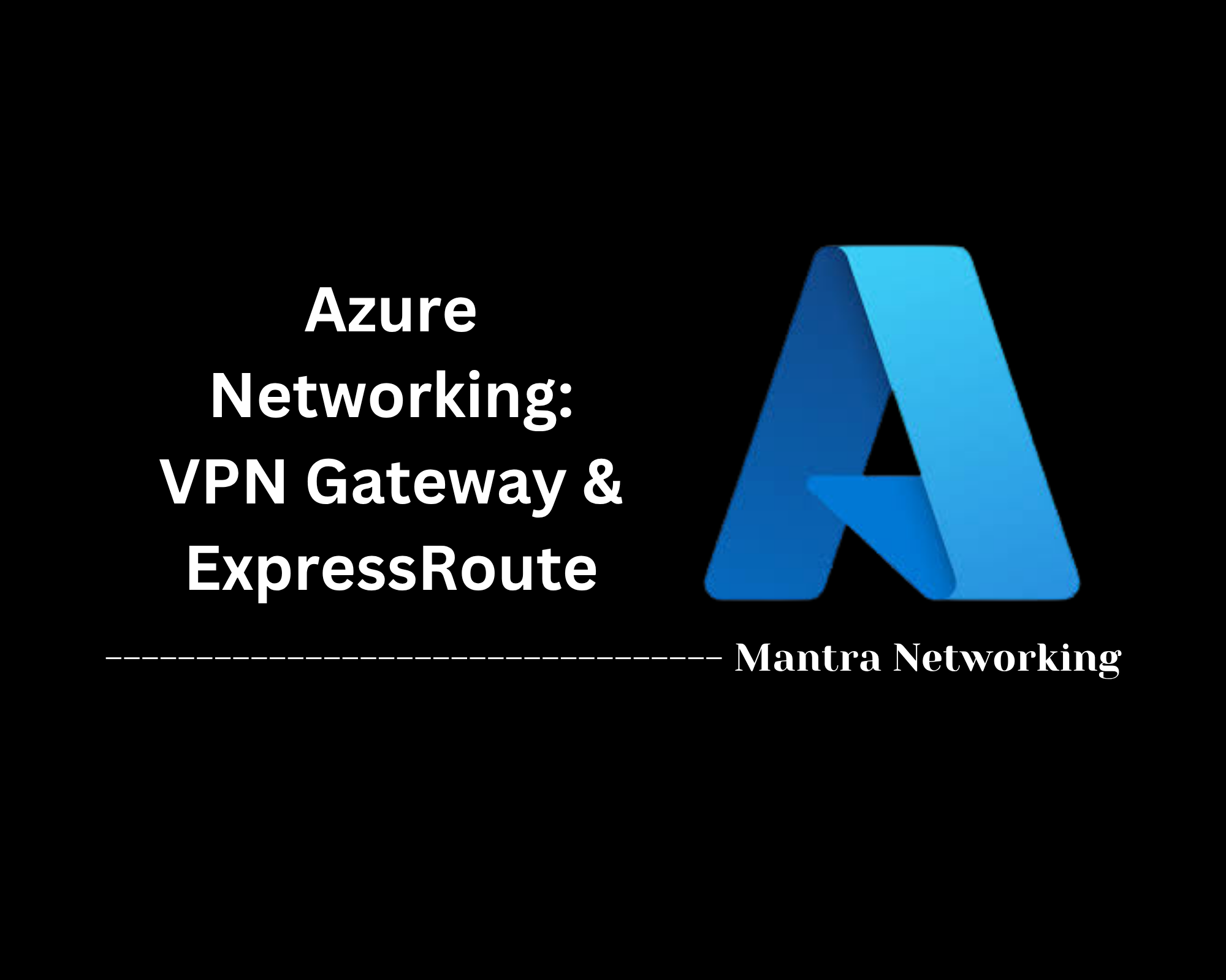Azure Network: VPN Gateway & ExpressRoute