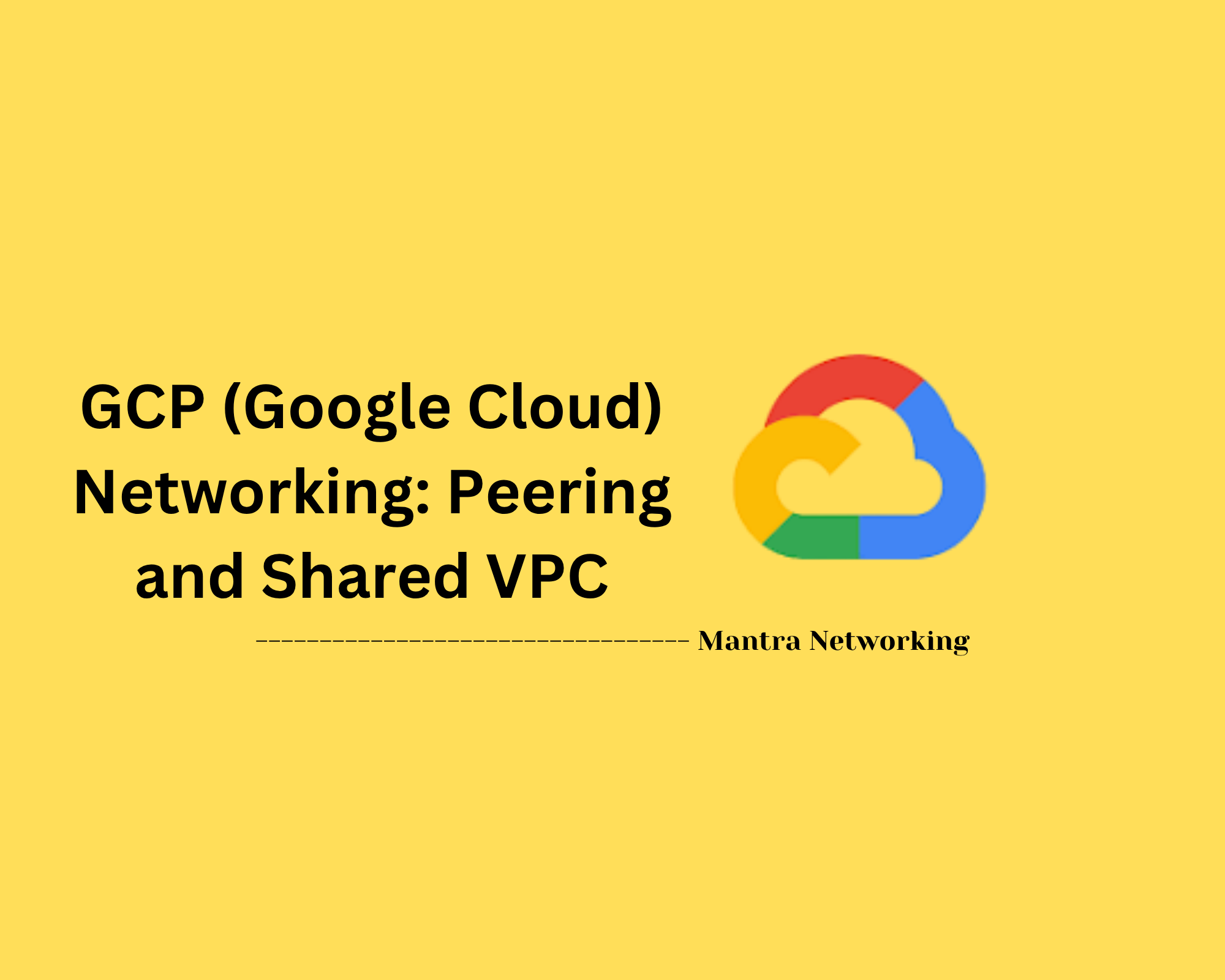 GCP (Google Cloud) Networking: Peering and Shared VPC