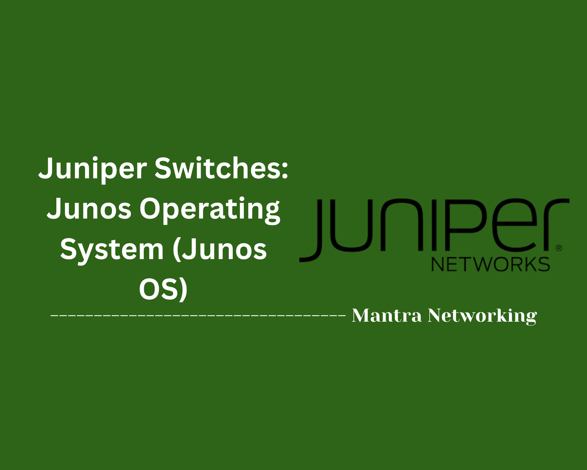 Juniper Switches: Junos Operating System (Junos OS)