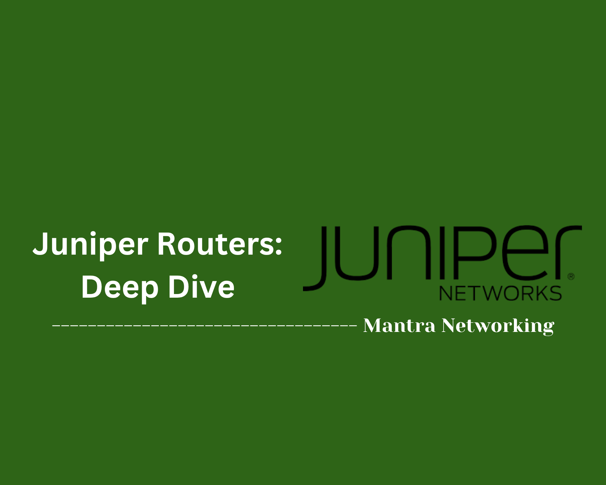 Juniper Routers: Deep Dive