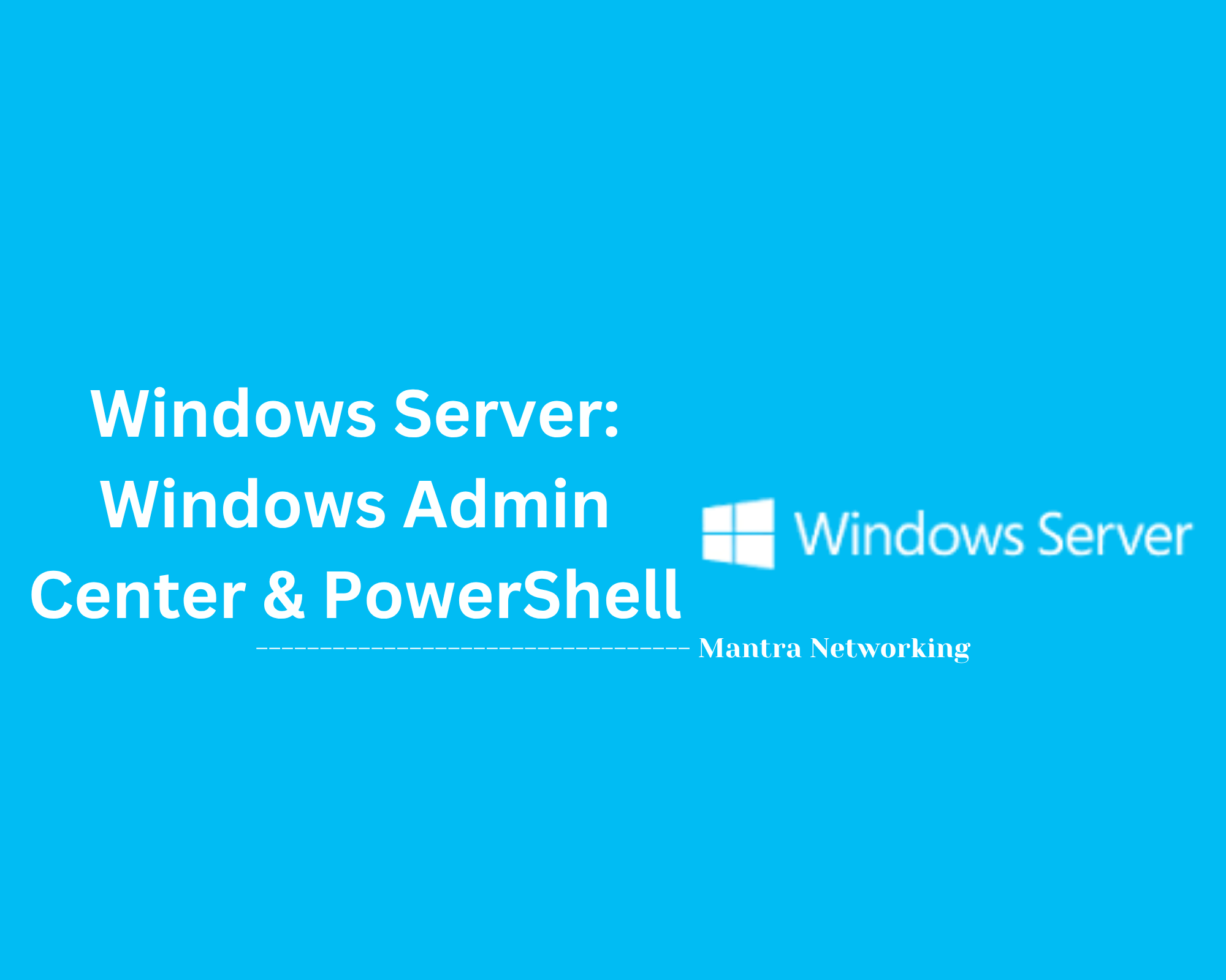 Windows Server: Windows Admin Center & PowerShell