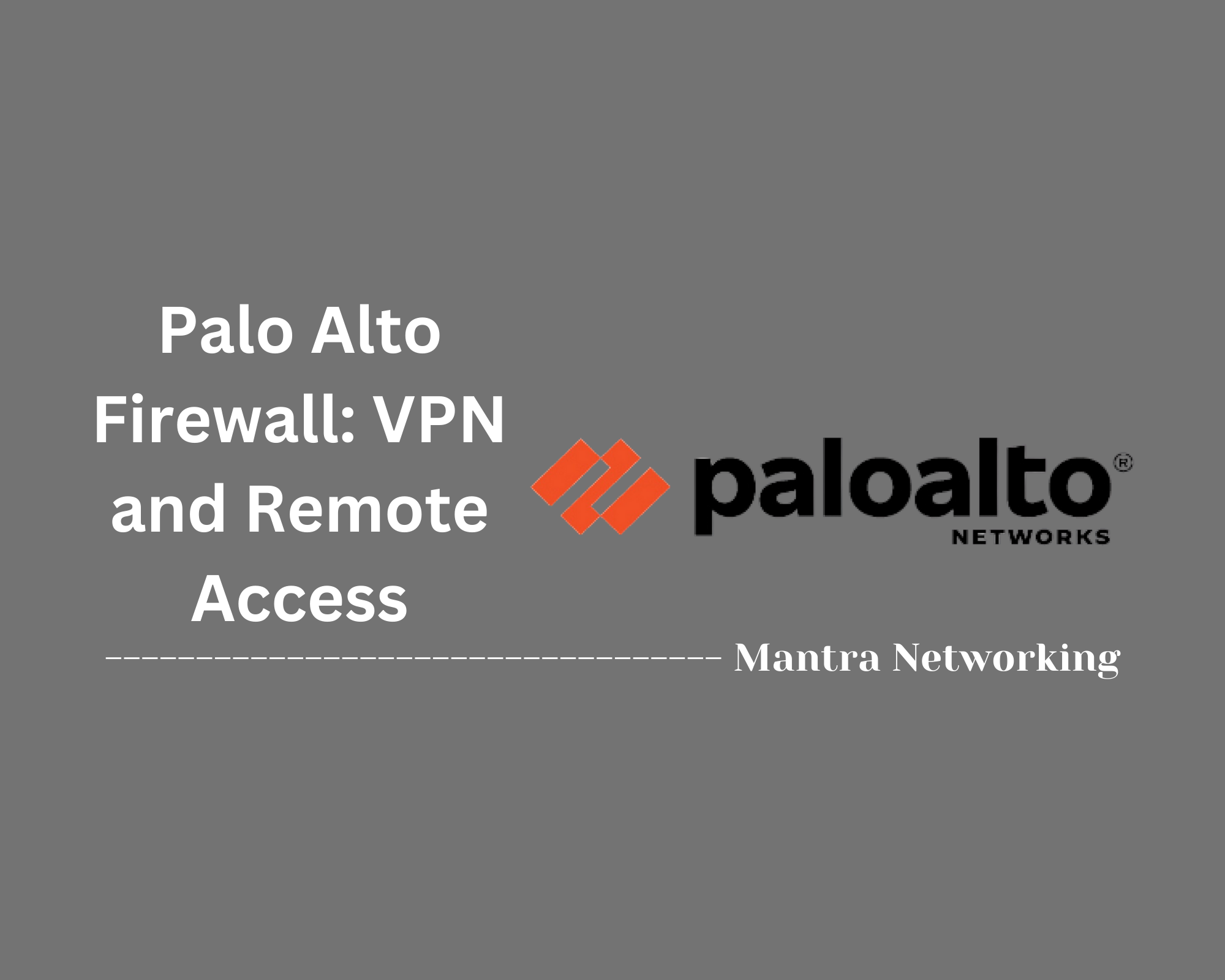 Palo Alto Firewalls: VPN and Remote Access