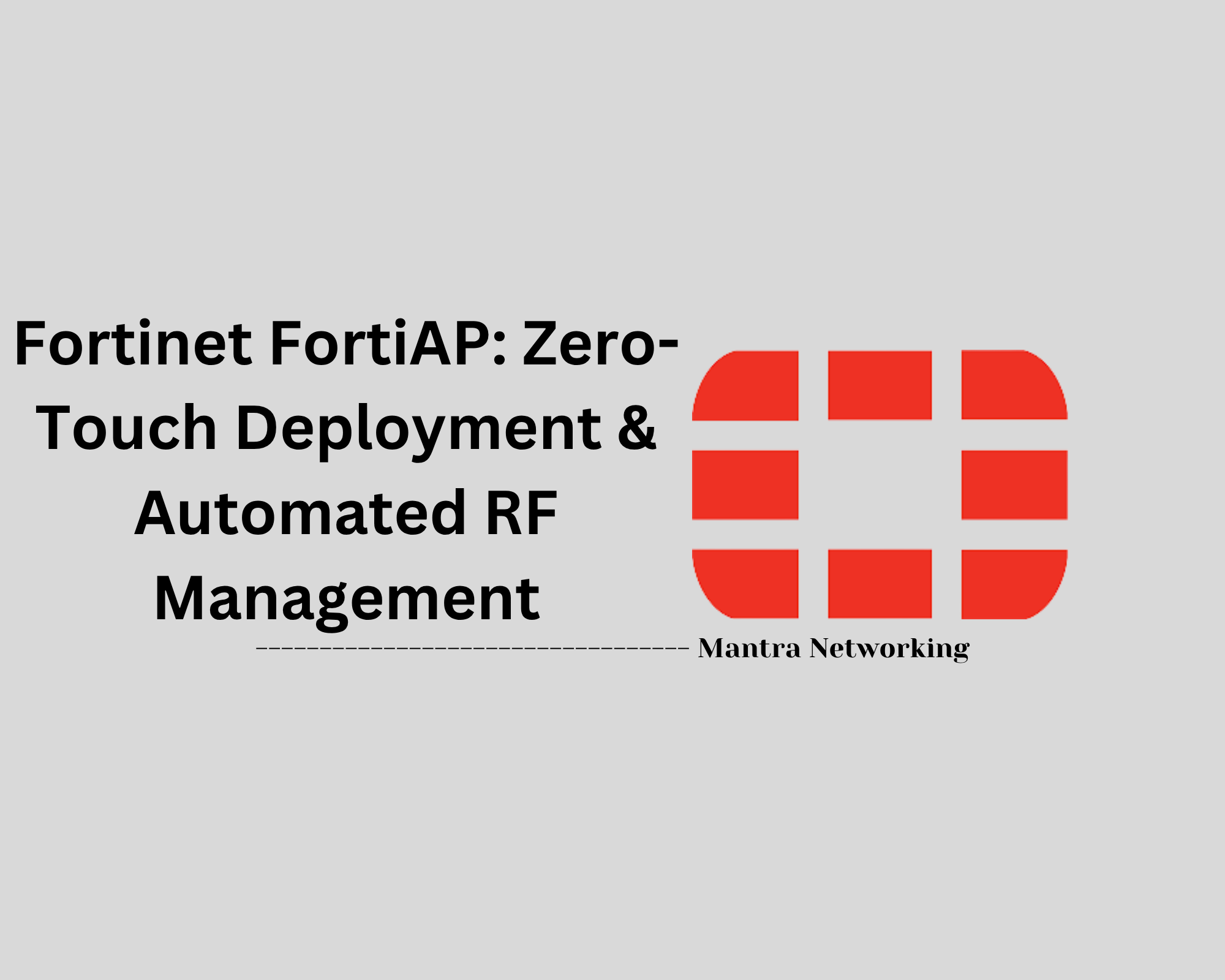 Fortinet FortiAP: Zero-Touch Deployment & Automated RF Management