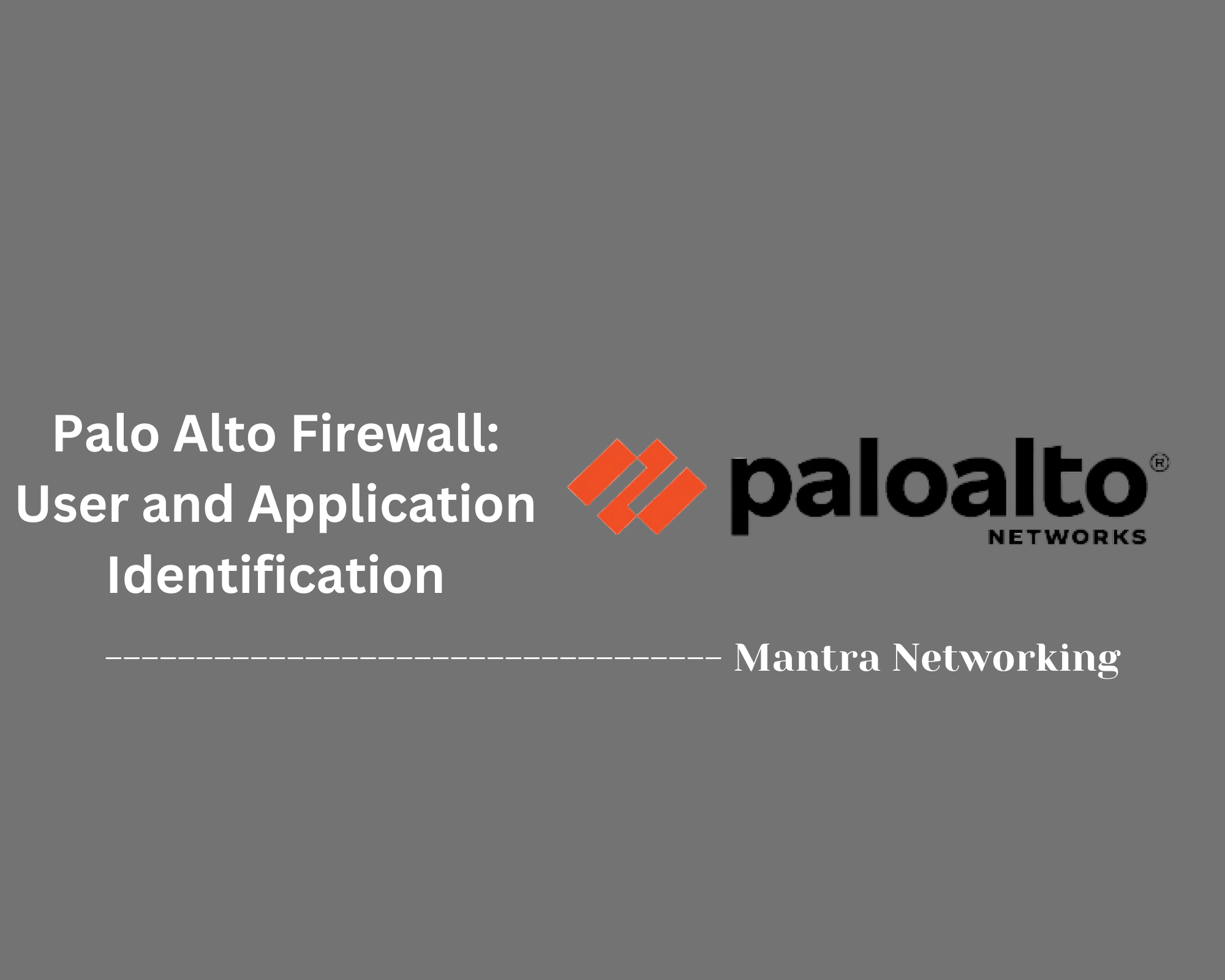 Palo Alto Firewall: User and Application Identification