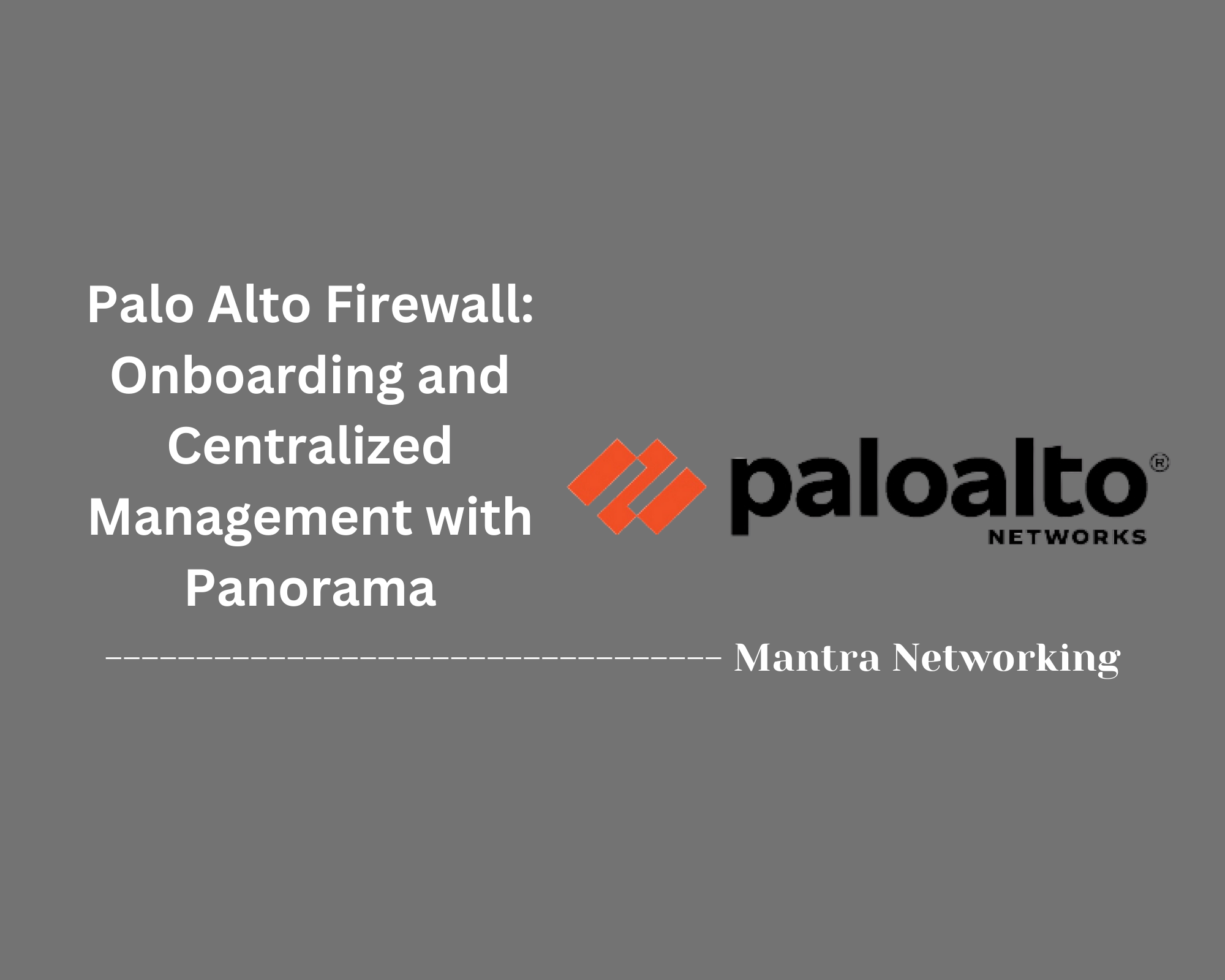 Palo Alto Firewall: Onboarding and Centralized Management with Panorama