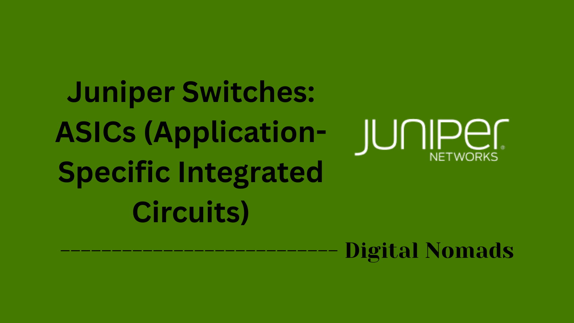 Juniper Switches: ASICs (Application-Specific Integrated Circuits)