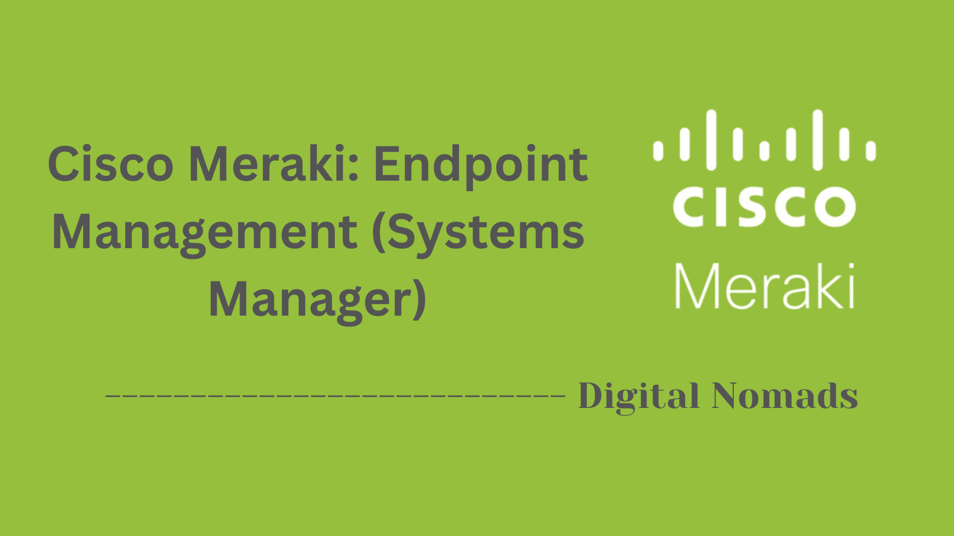 Cisco Meraki: Endpoint Management (Systems Manager)