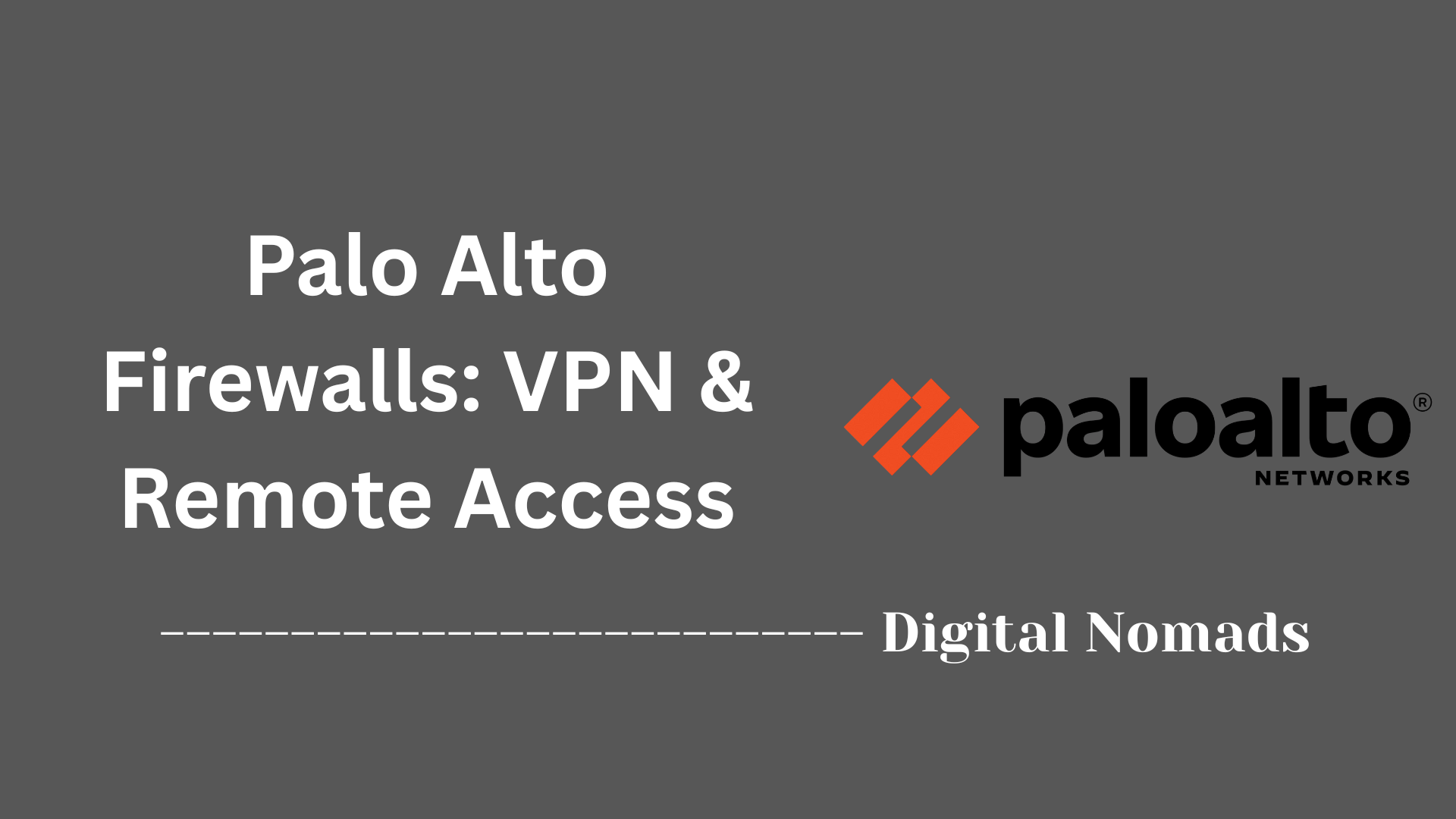 Palo Alto Firewalls: VPN & Remote Access